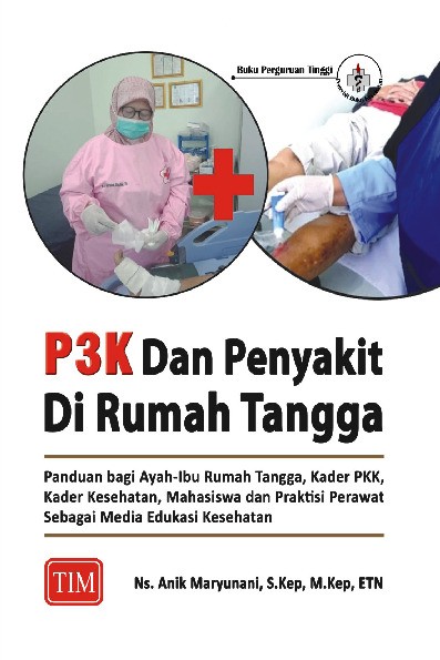 P3K Dan Penyakit Di Rumah Tangga Panduan bagi AyahIbu Rumah Tangga Kader PKK Kader Kesehatan Mahasiswa dan Praktisi Perawat sebagai Media Edukasi Kesehatan